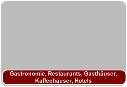 Gastronomie, Restaurants, Gasthäuser,
Kaffeehäuser, Hotels
